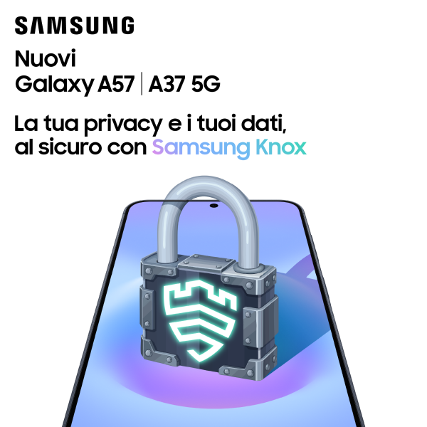 samsung nuovi galaxy a57 a37 5g la tua privacy e i tuoi dati, al sicuro con Samsung Knox
