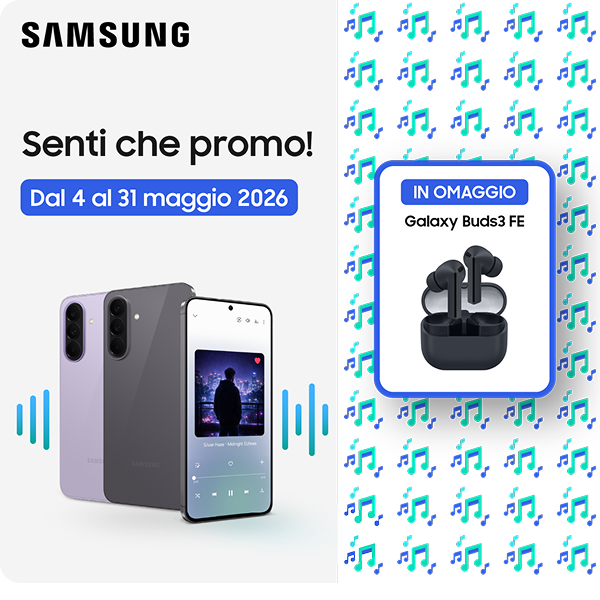 samsung senti che promo! dal 4 al 31 maggio 2026 in omaggio galaxy buds3 fe